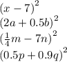 {(x - 7)}^{2} \\ {(2a + 0.5b)}^{2} \\ {( \frac{1}{4}m - 7n)}^{2} \\ {(0.5p + 0.9q)}^{2}