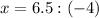 x=6.5:(-4)