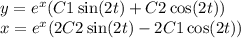 y = {e}^{x} (C1 \sin(2t) + C2 \cos(2t) ) \\ x = {e}^{x} (2C2 \sin(2t) - 2C1 \cos(2t))