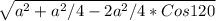 \sqrt{a^2+a^2/4-2a^2/4*Cos 120}