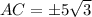 AC=\pm 5\sqrt{3}