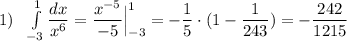 1)\ \ \int\limits^1_{-3}\dfrac{dx}{x^6}=\dfrac{x^{-5}}{-5}\Big|_{-3}^1=-\dfrac{1}{5}\cdot (1-\dfrac{1}{243})=-\dfrac{242}{1215}