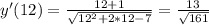 y' (12) = \frac{12+1}{\sqrt{12^2+2*12-7}} =\frac{13}{\sqrt{161} }