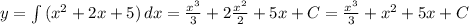 y=\int {(x^2+ 2x + 5 )} \, dx = \frac{x^3}{3} +2\frac{x^2}{2} +5x+C=\frac{x^3}{3} +{x^2}+5x+C