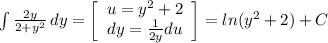 \int {\frac{2y}{2+y^2} } \, dy =\left[\begin{array}{ccc}u=y^2+2\\dy=\frac{1}{2y} du\\\end{array}\right] =ln(y^2+2)+C