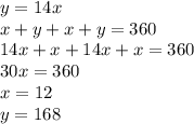 y = 14x \\ x + y + x + y = 360 \\ 14x + x + 14x + x = 360 \\ 30x = 360 \\ x = 12 \\ y =168