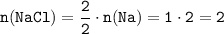 \tt n(NaCl) = \dfrac{2}{2}\cdot n(Na) = 1 \cdot 2 = 2