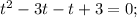 t^{2}-3t-t+3=0;