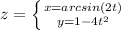 z=\left \{ {{x=arcsin(2t)} \atop {y=1-4t^2}} \right.