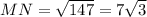 MN=\sqrt{147}=7\sqrt{3}