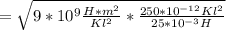 = \sqrt{9*10^{9}\frac{H*m^{2} }{Kl^{2} } * \frac{250 * 10^{-12}Kl^{2} }{25*10^{-3}H } }