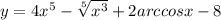 y = 4 {x}^{5} - \sqrt[5]{ {x}^{3} } + 2arccosx - 8