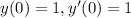 y(0) = 1,y'(0) = 1