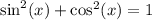 { \sin }^{2} (x) + { \cos}^{2} (x) =1