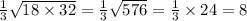 \frac{1}{3} \sqrt{18 \times 32} = \frac{1}{3} \sqrt{576} = \frac{1}{3} \times 24 = 8