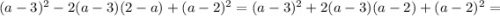 (a-3)^{2}-2(a-3)(2-a)+(a-2)^{2}=(a-3)^{2}+2(a-3)(a-2)+(a-2)^{2}=