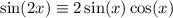 \sin(2x) \equiv 2\sin(x)\cos(x)