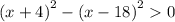 {(x + 4)}^{2} - {(x - 18)}^{2} 0