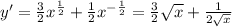 y' = \frac{3}{2} {x}^{ \frac{1}{2} } + \frac{1}{2} {x}^{ - \frac{1}{2} } = \frac{3}{2} \sqrt{x} + \frac{1}{2 \sqrt{x} } \\