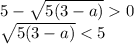 5-\sqrt{5(3-a)}0\\ \sqrt{5(3-a)}