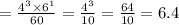 = \frac{ {4}^{3} \times {6}^{1}} {60} = \frac{ {4}^{3} }{10} = \frac{64}{10} = 6.4