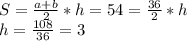 S=\frac{a+b}{2}*h=54=\frac{36}{2} *h\\h=\frac{108}{36} =3\\