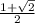 \frac{1+\sqrt{2} }{2}