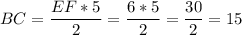 \displaystyle BC=\frac{EF*5}{2}=\frac{6*5}{2}=\frac{30}{2}=15