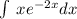 \int\limits \: x {e}^{ - 2x} dx