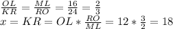 \frac{OL}{KR} = \frac{ML}{RO} = \frac{16}{24} = \frac{2}{3} \\x = KR = OL* \frac{RO}{ML} = 12 * \frac{3}{2} = 18