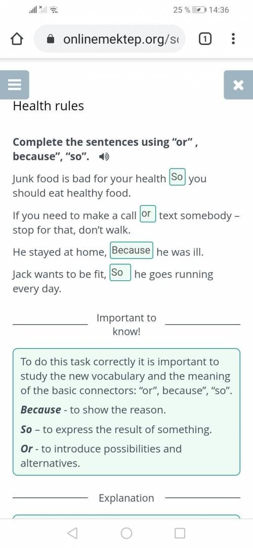 Health rules Complete the sentences using “or” , because”, “so”. Junk food is bad for your health y