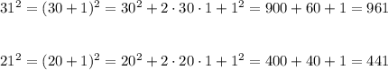 31^2=(30+1)^2=30^2+2\cdot 30\cdot 1+1^2=900+60+1=961\\\\\\21^2=(20+1)^2=20^2+2\cdot 20\cdot 1+1^2=400+40+1=441