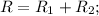 R=R_{1}+R_{2};