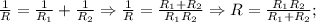 \frac{1}{R}=\frac{1}{R_{1}}+\frac{1}{R_{2}} \Rightarrow \frac{1}{R}=\frac{R_{1}+R_{2}}{R_{1}R_{2}} \Rightarrow R=\frac{R_{1}R_{2}}{R_{1}+R_{2}};