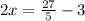 2x = \frac{27}{5 } - 3