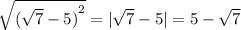 \sqrt{( { \sqrt{7 } - 5) }^{2} } = | \sqrt{7} - 5 | = 5 - \sqrt{7}
