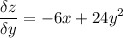 \displaystyle \frac{\delta z}{\delta y} =-6x+24y^2