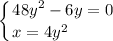 \displaystyle \left \{ {{48y^2-6y=0} \atop {x=4y^2} \hfill} \right.