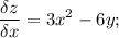 \displaystyle \frac{\delta z}{\delta x} =3x^2-6y;