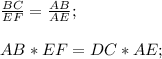 \frac{BC}{EF}=\frac{AB}{AE};\\\\AB*EF= DC*AE;