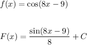 f(x) = \cos(8x - 9)\\\\\\F(x) = \dfrac{\sin(8x-9)}{8} + C
