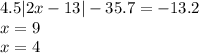 4.5 |2x - 13| - 35.7 = - 13.2 \\ x = 9 \\ x = 4