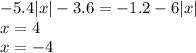 - 5.4 |x| - 3.6 = - 1.2 - 6 |x| \\ x = 4 \\ x = - 4