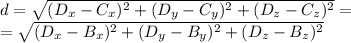 d = \sqrt{(D_x-C_x)^2+(D_y-C_y)^2+(D_z-C_z)^2} =\\=\sqrt{(D_x-B_x)^2+(D_y-B_y)^2+(D_z-B_z)^2}