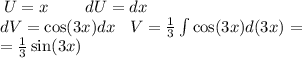 \: U= x \: \: \: \: \: \: \: \: \: \: dU= dx \\ dV= \cos(3x) dx \: \: \: \: V= \frac{1}{3} \int\limits \cos(3x) d(3x) = \\ \: \: \: \: \: \: = \frac{1}{3} \sin(3x)