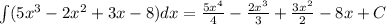 \int\limits(5 {x}^{3} - 2 {x}^{2} + 3x - 8)dx = \frac{5 {x}^{4} }{4} - \frac{2 {x}^{3} }{3} + \frac{3 {x}^{2} }{2} - 8x + C \\