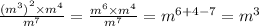 \frac{ {( {m}^{3} )}^{2} \times {m}^{4} }{ {m}^{7} } = \frac{ {m}^{6} \times {m}^{4} }{ {m}^{7} } = {m}^{6 + 4 - 7} = {m}^{3} \\