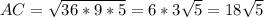 AC=\sqrt{36*9*5} =6*3\sqrt{5}=18\sqrt{5}