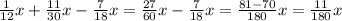 \frac{1}{12}x + \frac{11}{30}x - \frac{7}{18} x = \frac{27}{60} x - \frac{7}{18 } x = \frac{81 - 70}{180}x = \frac{11}{180} x