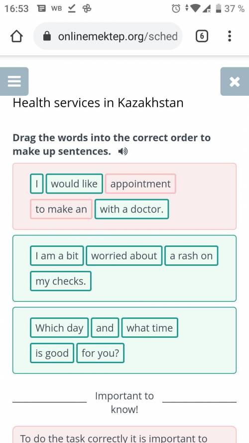 Health services in Kazakhstan Drag the words into the correct order to make up sentences.Iwith a doc